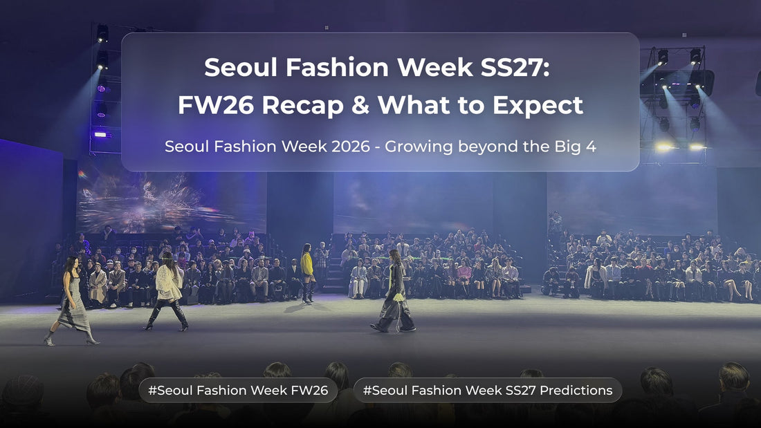 Seoul Fashion Week SS27: FW26 Recap & What to Expect